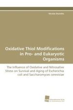 Oxidative Thiol Modifications in Pro- and Eukaryotic Organisms : The Influence of Oxidative and Nitrosative Stress on Survival and Aging of Escherichia coli and Saccharomyces cerevisiae （2010. 220 S. 220 mm）