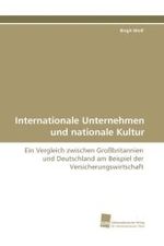 Internationale Unternehmen und nationale Kultur : Ein Vergleich zwischen Großbritannien und Deutschland am Beispiel der Versicherungswirtschaft （2010. 200 S. 220 mm）