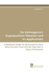 On Kolmogorov's Superposition Theorem and its Applications : A Nonlinear Model for Numerical Function Reconstruction from Discrete Data Sets in Higher Dimensions （2010. 192 S. 220 mm）