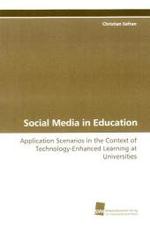 Social Media in Education : Application Scenarios in the Context of Technology-Enhanced Learning at Universities （2010. 208 S. 220 mm）
