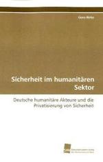 Sicherheit im humanit&auml;ren Sektor : Deutsche humanit&auml;re Akteure und die Privatisierung von Sicherheit （2010. 324 S. 220 mm）