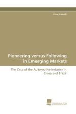 Pioneering versus Following in Emerging Markets : The Case of the Automotive Industry in China and Brazil （2010. 364 S. 220 mm）