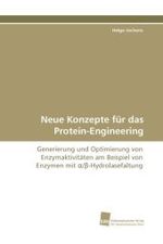 Neue Konzepte f&uuml;r das Protein-Engineering : Generierung und Optimierung von Enzymaktivit&auml;ten am Beispiel von Enzymen mit  alpha/beta-Hydrolasefaltung （2010. 156 S. 220 mm）
