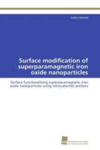 Surface modification of superparamagnetic iron oxide nanoparticles : Surface functionalizing superparamagnetic iron oxide nanoparticles using nitrocatechol anchors （Aufl. 2012. 388 S. 220 mm）