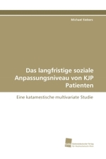 Das langfristige soziale Anpassungsniveau von KJP Patienten : Eine katamestische multivariate Studie （2010. 228 S. 220 mm）