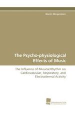 The Psycho-physiological Effects of Music : The Influence of Musical Rhythm on Cardiovascular, Respiratory, and Electrodermal Activity （2010. 256 S. 220 mm）