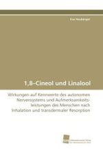 1,8-Cineol und Linalool : Wirkungen auf Kennwerte des autonomen Nervensystems und Aufmerksamkeits- leistungen des Menschen nach Inhalation und transdermaler Resorption （2010. 216 S. 220 mm）