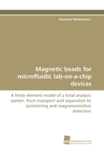 Magnetic beads for microfluidic lab-on-a-chip devices : A finite element model of a total analysis system: from transport and separation to positioning and magnetoresistive detection （2011. 188 S. 220 mm）