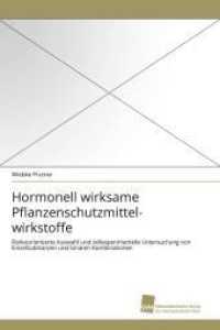 Hormonell wirksame Pflanzenschutzmittelwirkstoffe : Risikoorientierte Auswahl und zellexperimentelle Untersuchung von Einzelsubstanzen und bin&auml;ren Kombinationen （2010. 168 S. 220 mm）