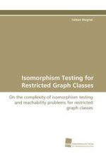 Isomorphism Testing for Restricted Graph Classes : On the complexity of isomorphism testing and reachability problems for restricted graph classes （2010. 244 S. 220 mm）