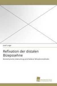 Refixation der distalen Bizepssehne : Biomechanische Untersuchung verschiedener Refixationsmethoden （2010. 76 S. 220 mm）