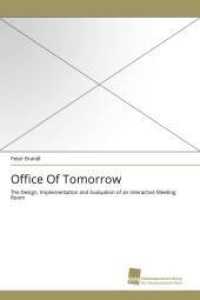 Office Of Tomorrow : The Design, Implementation and Evaluation of an Interactive Meeting Room （2010. 248 S. 220 mm）