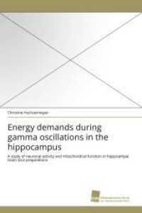 Energy demands during gamma oscillations in the hippocampus : A study of neuronal activity and mitochondrial function in hippocampal brain slice preparations （2010. 88 S. 220 mm）