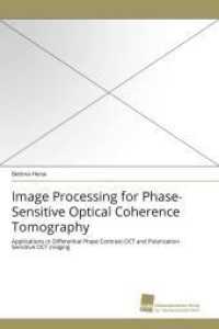 Image Processing for Phase-Sensitive Optical Coherence Tomography : Applications in Differential Phase Contrast-OCT and Polarization-Sensitive OCT Imaging （2010. 180 S. 220 mm）