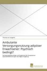 Ambulante Versorgungsnutzung adipöser Erwachsener: Psychisch bedingt? : Verhaltensepidemiologie und Ergebnisse der Kooperativen Gesundheitsforschung in der Region Augsburg （2010. 68 S. 220 mm）