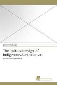 The 'cultural design' of Indigenous Australian art : A cross-cultural perspective （2010. 292 S. 220 mm）