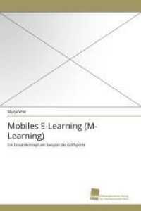 Mobiles E-Learning (M-Learning) : Ein Einsatzkonzept am Beispiel des Golfsports （2011. 272 S. 220 mm）