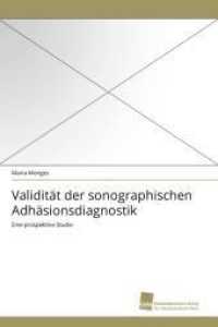 Validit&auml;t der sonographischen Adh&auml;sionsdiagnostik : Eine prospektive Studie （2011. 72 S. 220 mm）