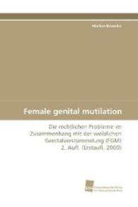 Female genital mutilation : Die rechtlichen Probleme im Zusammenhang mit der weiblichen Genitalverstümmelung (FGM) 2. Aufl. (Erstaufl. 2000) （2010. 232 S. 220 mm）