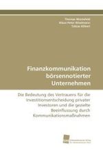 Finanzkommunikation börsennotierter Unternehmen : Die Bedeutung des Vertrauens für die Investitionsentscheidung privater Investoren und die gezielte Beeinflussung durch Kommunikationsmaßnahmen （2011. 188 S. 220 mm）