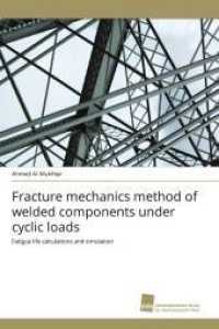 Fracture mechanics method of welded components under cyclic loads : Fatigue life calculations and simulation （Aufl. 2011. 240 S. 220 mm）