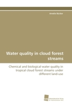 Water quality in cloud forest streams : Chemical and biological water quality in tropical cloud forest streams under different land-use （2010. 100 S.）