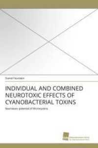 INDIVIDUAL AND COMBINED NEUROTOXIC EFFECTS OF CYANOBACTERIAL TOXINS : Neurotoxic potential of Microcystins （2011. 128 S. 220 mm）