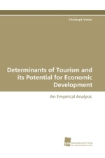 Determinants of Tourism and its Potential for Economic Development : An Empirical Analysis （2011. 152 S. 220 mm）