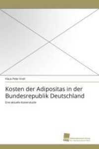 Kosten der Adipositas in der Bundesrepublik Deutschland : Eine aktuelle Kostenstudie （2011. 160 S. 220 mm）