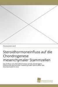 Steroidhormoneinfluss auf die Chondrogenese mesenchymaler Stammzellen : Der Einfluss von Steroidhormonen auf die chondrogene Differenzierung humaner mesenchymaler Stammzellen des Knochenmarks in vitro （2011. 120 S. 220 mm）
