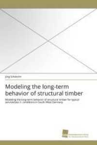 Modeling the long-term behavior of structural timber : Modeling the long-term behavior of structural timber for typical serviceclass-II- conditions in South-West Germany （2011. 184 S. 220 mm）