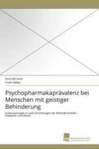 Psychopharmakaprävalenz bei Menschen mit geistiger Behinderung : Untersuchungen in zwei Einrichtungen der Behindertenhilfe - Dobbertin und Weitin （2011. 128 S. 220 mm）