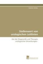 Stellenwert von urologischen Leitlinien : -bei der Diagnostik und Therapie urologischer Erkrankungen- （2011. 80 S. 220 mm）