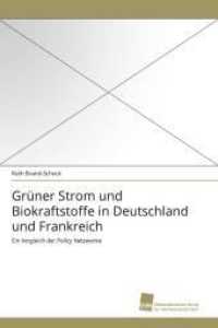 Grüner Strom und Biokraftstoffe in Deutschland und Frankreich : Ein Vergleich der Policy Netzwerke （2011. 428 S. 220 mm）