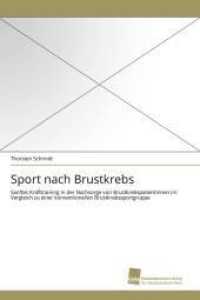 Sport nach Brustkrebs : Sanftes Krafttraining in der Nachsorge von Brustkrebspatientinnen im Vergleich zu einer konventionellen Brustkrebssportgruppe （2011. 184 S. 220 mm）