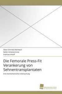 Die Femorale Press-Fit Verankerung von Sehnentransplantaten : Eine biomechanische Untersuchung （2011. 128 S. 220 mm）