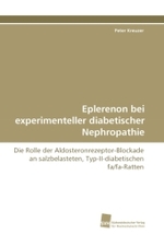 Eplerenon bei experimenteller diabetischer Nephropathie : Die Rolle der Aldosteronrezeptor-Blockade an salzbelasteten, Typ-II-diabetischen fa/fa-Ratten （2011. 168 S. 220 mm）