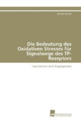 Die Bedeutung des Oxidativen Stresses für Signalwege des TP-Rezeptors : Isoprostane und Angiogenese （2011. 224 S. 220 mm）