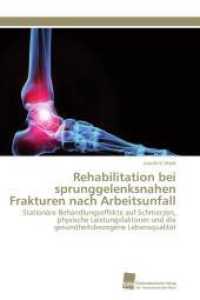 Rehabilitation bei sprunggelenksnahen Frakturen nach Arbeitsunfall : Stationäre Behandlungseffekte auf Schmerzen, physische Leistungsfaktoren und die gesundheitsbezogene Lebensqualität （2011. 228 S. 220 mm）
