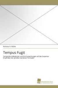 Tempus Fugit : Temporale Indikationen und ihre Auswirkungen auf das Suspense-Empfinden bei seriellen narrativen Formaten （Aufl. 2011. 312 S. 220 mm）