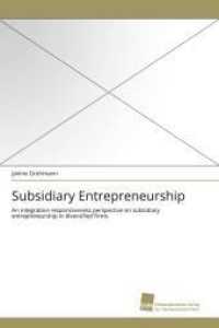 Subsidiary Entrepreneurship : An integration-responsiveness perspective on subsidiary entrepreneurship in diversified firms （2011. 224 S. 220 mm）