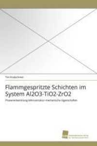 Flammgespritzte Schichten im System Al2O3-TiO2-ZrO2 : Phasenentwicklung-Mikrostruktur-mechanische Eigenschaften （2011. 140 S. 220 mm）
