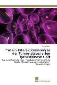 Protein-Interaktionsanalyse der Tumor-assoziierten Tyrosinkinase c-Kit : Zur Identifizierung neuer molekularer Wirkstoffziele f&uuml;r die Therapie von gastrointestinalen Stromatumoren （2011. 156 S. 220 mm）