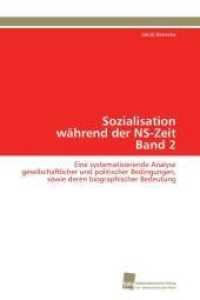 Sozialisation während der NS-Zeit Band 2 : Eine systematisierende Analyse gesellschaftlicher und politischer Bedingungen, sowie deren biographischer Bedeutung （2011. 552 S. 220 mm）