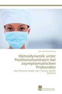 Hämodynamik unter Positionsmanövern bei asymptomatischen Probanden : Eine klinische Studie zum Thoracic Outlet Syndrom （2011. 72 S. 220 mm）