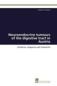 Neuroendocrine tumours of the digestive tract in Austria : Incidence, diagnosis and treatment （2011. 176 S. 220 mm）
