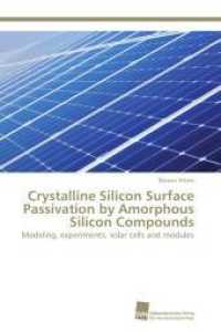 Crystalline Silicon Surface Passivation by Amorphous Silicon Compounds : Modeling, experiments, solar cells and modules （2011. 116 S. 220 mm）