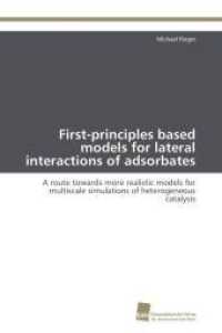 First-principles based models for lateral interactions of adsorbates : A route towards more realistic models for multiscale simulations of heterogeneous catalysis （Aufl. 2011. 200 S. 220 mm）