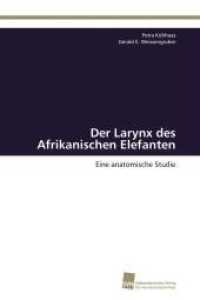 Der Larynx des Afrikanischen Elefanten : Eine anatomische Studie （Aufl. 2011. 116 S. 220 mm）