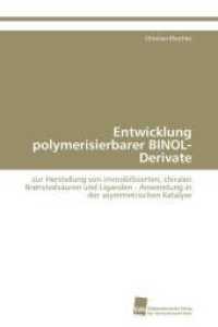 Entwicklung polymerisierbarer BINOL-Derivate : zur Herstellung von immobilisierten, chiralen Br&oslash;nsteds&auml;uren und Liganden - Anwendung in der asymmetrischen Katalyse （Aufl. 2011. 160 S. 220 mm）